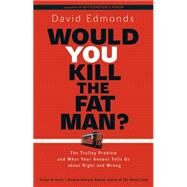 Would You Kill the Fat Man? by Edmonds, David, 9780691165639