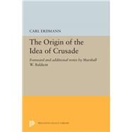 The Origin of the Idea of Crusade by Erdmann, Carl; Goffart, Walter A.; Baldwin, Marshall Whithed; Baldwin, Marshall Whithed, 9780691615639