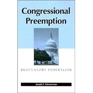 Congressional Preemption : Regulatory Federalism by Zimmerman, Joseph F., 9780791465639