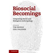 Biosocial Becomings by Ingold, Tim; Palsson, Gisli, 9781107025639