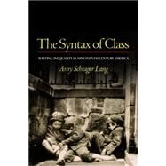 The Syntax of Class: Writing Inequality in Nineteenth-century America by Lang, Amy Schrager, 9781400825639