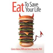 Eat to Save Your Life by Askew, Gloria, Rrn; Paquette, Jerre, Phd, 9781452545639