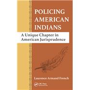Policing American Indians: A Unique Chapter in American Jurisprudence by French; Laurence Armand, 9781498705639