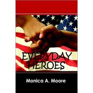 Everyday Heroes by Moore, Monica A., 9781598005639