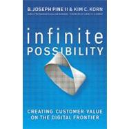 Infinite Possibility Creating Customer Value on the Digital Frontier by Pine, B. Joseph; Korn, Kim C., 9781605095639