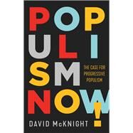 Populism Now! The Case For Progressive Populism by McKnight, David, 9781742235639