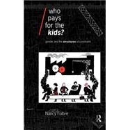 Who Pays for the Kids?: Gender and the Structures of Constraint by Folbre; Nancy, 9780415075640