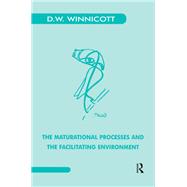 The Maturational Processes and the Facilitating Environment by Donald W. Winnicott, 9780429935640