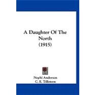 A Daughter of the North by Anderson, Nephi; Tillotson, C. E., 9781120235640