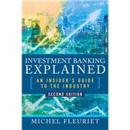 Investment Banking Explained, Second Edition: An Insider's Guide to the Industry by Fleuriet, Michel, 9781260135640