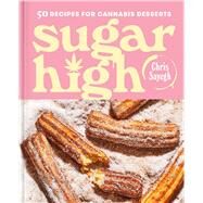 Sugar High 50 Recipes for Cannabis Desserts by Sayegh, Chris, 9781982185640