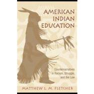 American Indian Education : Counternarratives in Racism, Struggle, and the Law by Fletcher, Matthew L. M., 9780203895641
