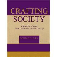 Crafting Society: Ethnicity, Class, and Communication Theory by Ellis,Donald G., 9780415515641
