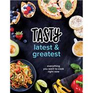 Tasty Latest and Greatest Everything You Want to Cook Right Now (An Official Tasty Cookbook) by TASTY, 9780525575641