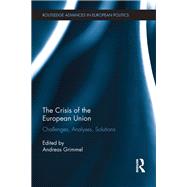 The Crisis of the European Union: Challenges, Analyses, Solutions by Grimmel; Andreas, 9781138215641