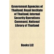 Government Agencies of Thailand : Royal Institute of Thailand, Internal Security Operations Command, National Library of Thailand by , 9781155355641