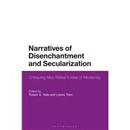 Narratives of Disenchantment and Secularization by Yelle, Robert A.; Trein, Lorenz, 9781350145641