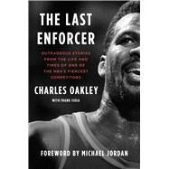 The Last Enforcer Outrageous Stories From the Life and Times of One of the NBA's Fiercest Competitors by Oakley, Charles; Isola, Frank; Jordan, Michael, 9781982175641
