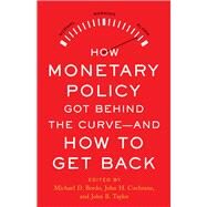 How Monetary Policy Got Behind the Curveand How to Get Back by Bordo, Michael D.; Taylor, John B.; Cochrane, John H., 9780817925642