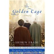 The Golden Cage Three Brothers, Three Choices, One Destiny by Ebadi, Shirin, 9780979845642