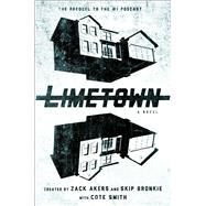 Limetown The Prequel to the #1 Podcast by Smith, Cote; Akers, Zack; Bronkie, Skip, 9781501155642