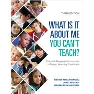 What Is It About Me You Can't Teach? by Rodriguez, Eleanor Renee; Bellanca, James; Esparza, Deborah Rosalia, 9781506345642