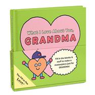 What I Love About You, Grandma by Unknown, 9781683495642