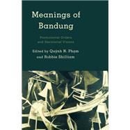 Meanings of Bandung Postcolonial Orders and Decolonial Visions by Ph?m , Qu?nh N.; Shilliam, Robbie, 9781783485642
