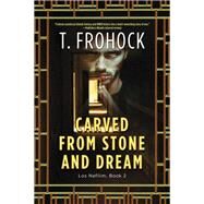 Carved from Stone and Dream by Frohock, T., 9780062825643