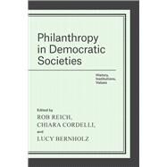 Philanthropy in Democratic Societies by Reich, Rob; Cordelli, Chiara; Bernholz, Lucy, 9780226335643