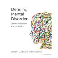 DefiningMental Disorder Jerome Wakefield and His Critics by Faucher, Luc; Forest, Denis, 9780262045643