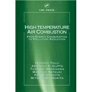 High Temperature Air Combustion by Tsuji, Hiroshi; Gupta, Ashwani K.; Hasegawa, Toshiaki; Katsuki, Masashi; Kishimoto, Ken, 9780367395643