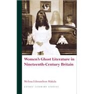 Women's Ghost Literature in Nineteenth-Century Britain by Makala, Melissa Edmundson, 9780708325643