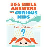 365 Bible Answers for Curious Kids by Slattery, Kathryn, 9780718085643