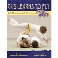 Gus Learns to Fly Self-Defense Is Self-Discovery by Richardson, Kimberly Stanton; Crowley, Adam A, 9780939165643