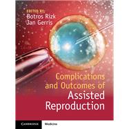 Complications and Outcomes of Assisted Reproduction by Rizk, Botros; Gerris, Jan, 9781107055643