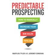 Predictable Prospecting: How to Radically Increase Your B2B Sales Pipeline by Tyler, Marylou; Donovan, Jeremey, 9781259835643