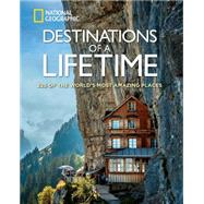Destinations of a Lifetime 225 of the World's Most Amazing Places by Unknown, 9781426215643