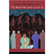 The World We Used to Live in: Remembering the Powers of the Medicine Men by Deloria Jr., Vine; Deloria, Philip J., 9781555915643