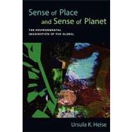 Sense of Place and Sense of Planet The Environmental Imagination of the Global by Heise, Ursula K., 9780195335644