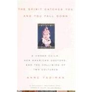 The Spirit Catches You and You Fall Down: A Hmong Child, Her American Doctors, and the Collision of Two Cultures by Fadiman, Anne, 9780374525644