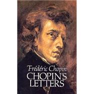 Chopin's Letters by Chopin, Frederic; Voynich, E. L., 9780486255644