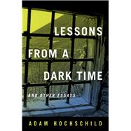 Lessons from a Dark Time and Other Essays by Hochschild, Adam, 9780520355644