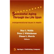 Successful Aging Through the Lifespan: Intergenerational Issues in Health by Wykle, May L., 9780826125644