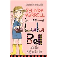 Lulu Bell and the Magical Garden by Murrell, Belinda, 9780857985644