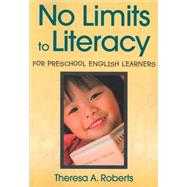 No Limits to Literacy for Preschool English Learners by Theresa A. Roberts, 9781412965644