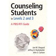 Counseling Students in Levels 2 and 3 by Shepard, Jon M.; Shahidullah, Jeffrey D.; Carlson, John S., 9781452255644