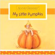 My Little Pumpkin by Geddes, Anne, 9781492615644