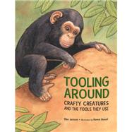 Tooling Around Crafty Creatures and the Tools They Use by Jackson, Ellen; Benoit, Renn, 9781580895644