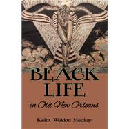 Black Life in Old New Orleans by Medley, Keith Weldon, 9781589805644